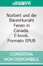 Norbert und die BärenHurrah! Ferien in Canada. E-book. Formato EPUB ebook