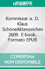 Kommissar a. D. Klaus SchöneAktenzeichen 2609. E-book. Formato EPUB ebook di Fritz-Stefan Valtner