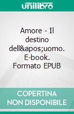 Amore - Il destino dell&apos;uomo. E-book. Formato EPUB ebook