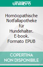 Homöopathische Notfallapotheke für Hundehalter. E-book. Formato EPUB