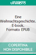 Eine Weihnachtsgeschichte. E-book. Formato EPUB ebook di Maximilian Mennel