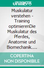 Muskulatur verstehen - Training optimierenDie Muskulatur des Pferdes, Anatomie und Biomechanik. E-book. Formato EPUB ebook