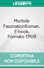 Morbide FaszinationRoman. E-book. Formato EPUB ebook