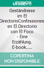 Geständnisse im El DirectorioConfessiones en El Directorio con El Foco - Eine Erzählung. E-book. Formato EPUB