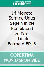 14 Monate SommerUnter Segeln in die Karibik und zurück. E-book. Formato EPUB ebook di Antje Paulus