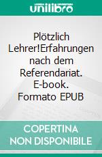 Plötzlich Lehrer!Erfahrungen nach dem Referendariat. E-book. Formato EPUB ebook di Christian Jäger