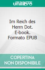 Im Reich des Herrn Dot. E-book. Formato EPUB ebook
