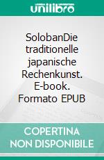 SolobanDie traditionelle japanische Rechenkunst. E-book. Formato EPUB ebook di Hubert Hug