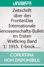 Zeitschrift über den FrontenDas Internationale Genossenschafts-Bulletin im Ersten Weltkrieg Band 1: 1915. E-book. Formato EPUB ebook