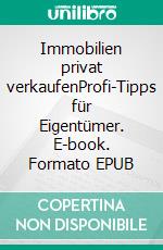 Immobilien privat verkaufenProfi-Tipps für Eigentümer. E-book. Formato EPUB ebook