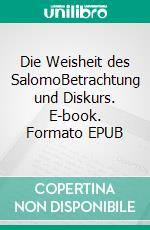 Die Weisheit des SalomoBetrachtung und Diskurs. E-book. Formato EPUB ebook di Oliver Edelmann