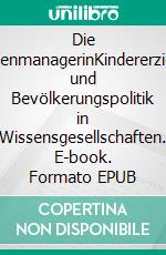 Die FamilienmanagerinKindererziehung und Bevölkerungspolitik in Wissensgesellschaften. E-book. Formato EPUB