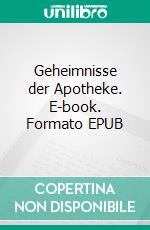 Geheimnisse der Apotheke. E-book. Formato EPUB ebook