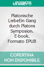 Platonische LiebeEin Gang durch Platons Symposion. E-book. Formato EPUB ebook di Annrose Niem