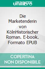 Die Marketenderin von KölnHistorischer Roman. E-book. Formato EPUB