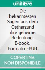 Die bekanntesten Sagen aus dem Ostharzund ihre geheime Bedeutung. E-book. Formato EPUB ebook