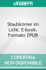 Staubkörner im Licht. E-book. Formato EPUB ebook