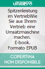 Spitzenleistung im VertriebWie Sie aus Ihrem Vertrieb eine Umsatzmaschine machen. E-book. Formato EPUB ebook di Hans-Gerd Mazur