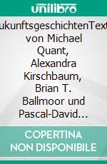 ZukunftsgeschichtenTexte von  Michael Quant,  Alexandra Kirschbaum,  Brian T. Ballmoor und  Pascal-David Dombeaux. E-book. Formato EPUB ebook