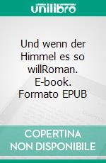 Und wenn der Himmel es so willRoman. E-book. Formato EPUB ebook