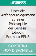 Über die AnfängeProlegomena zu einer Philosophie der Genesis. E-book. Formato EPUB ebook di Stephan Bernard Marti