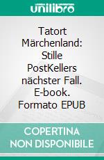 Tatort Märchenland: Stille PostKellers nächster Fall. E-book. Formato EPUB ebook di Christian Schneider