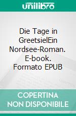 Die Tage in GreetsielEin Nordsee-Roman. E-book. Formato EPUB ebook