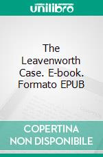 The Leavenworth Case. E-book. Formato EPUB ebook di Anna Katharine Green