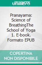 Pranayama: Science of BreathingThe School of Yoga 1. E-book. Formato EPUB ebook di Anand Gupta