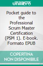 Pocket guide to the Professional Scrum Master Certification  (PSM 1). E-book. Formato EPUB ebook