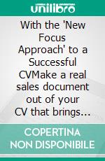 With the "New Focus Approach" to a Successful CVMake a real sales document out of your CV that brings you twice as many invitations to job interviews!. E-book. Formato EPUB ebook