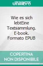 Wie es sich lebtEine Textsammlung. E-book. Formato EPUB ebook di Sara Jonah Utopia