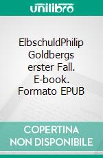 ElbschuldPhilip Goldbergs erster Fall. E-book. Formato EPUB