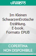 Im Kleinen SchwarzenErotische Erzählung. E-book. Formato EPUB ebook