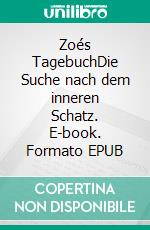 Zoés TagebuchDie Suche nach dem inneren Schatz. E-book. Formato EPUB ebook di Zoé Becker