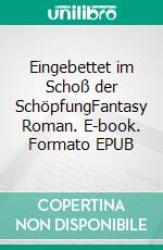 Eingebettet im Schoß der SchöpfungFantasy Roman. E-book. Formato EPUB ebook