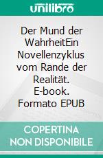 Der Mund der WahrheitEin Novellenzyklus vom Rande der Realität. E-book. Formato EPUB ebook