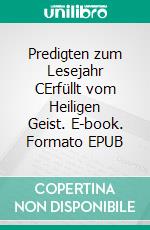 Predigten zum Lesejahr CErfüllt vom Heiligen Geist. E-book. Formato EPUB ebook