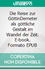 Die Reise zur GöttinDemeter als göttliche Gestalt im Wandel der Zeit. E-book. Formato EPUB ebook