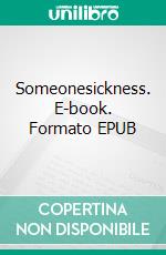 Someonesickness. E-book. Formato EPUB ebook di Pia Carlotta Schwade