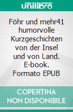 Föhr und mehr41 humorvolle Kurzgeschichten von der Insel und von Land. E-book. Formato EPUB ebook di Wolfgang Marschall