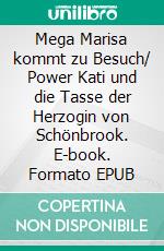 Mega Marisa kommt zu Besuch/ Power Kati und die Tasse der Herzogin von Schönbrook. E-book. Formato EPUB ebook di Stefan Burchert