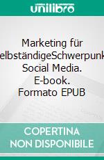 Marketing für SelbständigeSchwerpunkt Social Media. E-book. Formato EPUB ebook