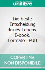 Die beste Entscheidung deines Lebens. E-book. Formato EPUB ebook di Friederike Christine Mundhenke-Küll