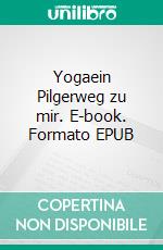 Yogaein Pilgerweg zu mir. E-book. Formato EPUB ebook