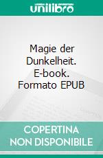 Magie der Dunkelheit. E-book. Formato EPUB ebook di Jürgen Schonarth