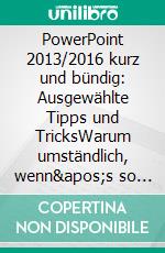 PowerPoint 2013/2016 kurz und bündig:  Ausgewählte Tipps und TricksWarum umständlich, wenn's so einfach geht?. E-book. Formato EPUB ebook di Hermann Plasa