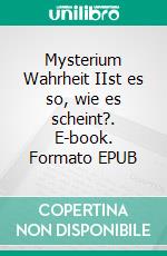 Mysterium Wahrheit IIst es so, wie es scheint?. E-book. Formato EPUB ebook di Uwe Feitisch