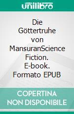 Die Göttertruhe von MansuranScience Fiction. E-book. Formato EPUB ebook di Jan Weesmans