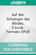 Auf den Schwingen des Windes. E-book. Formato EPUB ebook